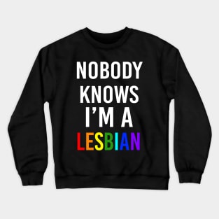 Nobody knows I'm a Lesbian Crewneck Sweatshirt